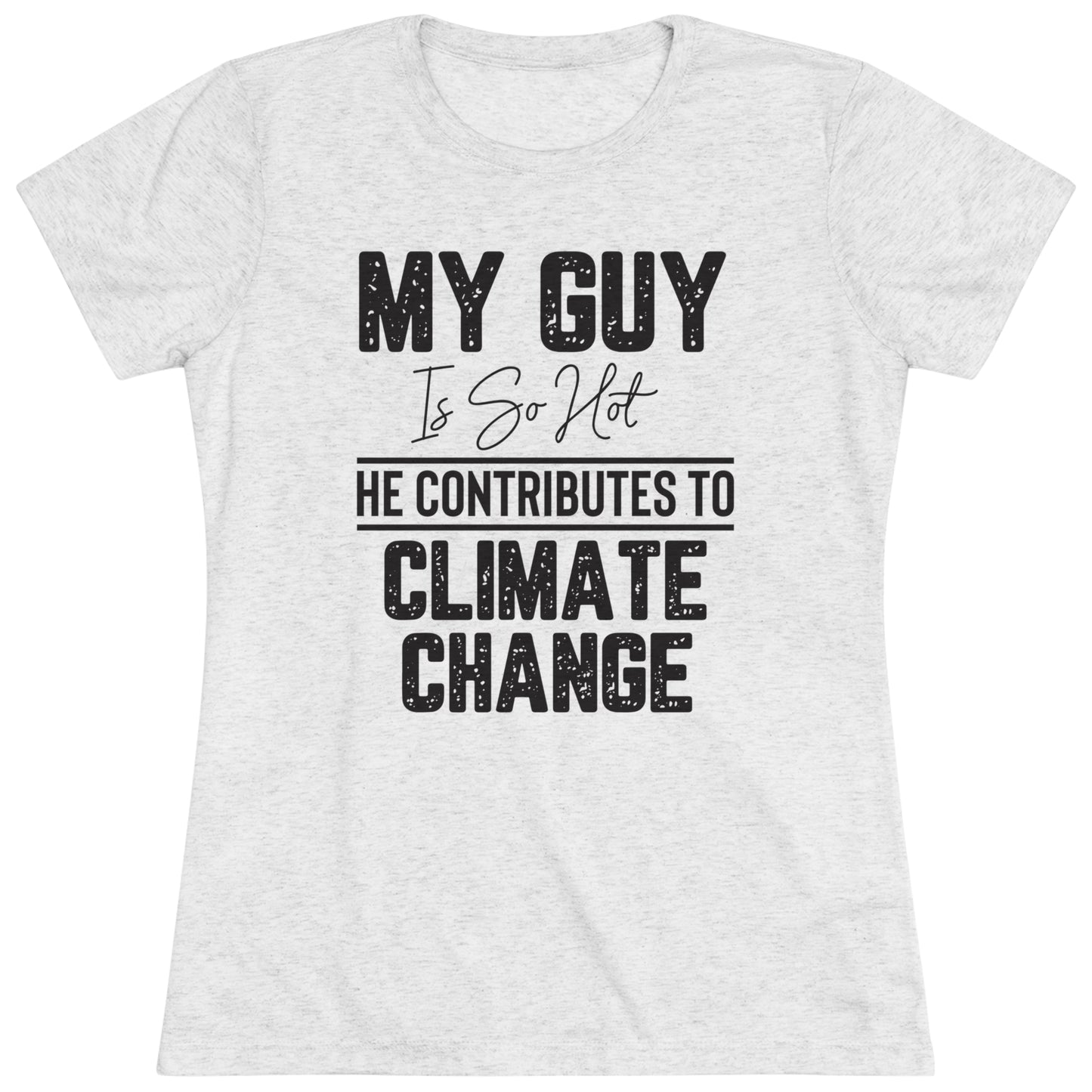 MY GUY IS SO HOT - WOMEN'S TEE