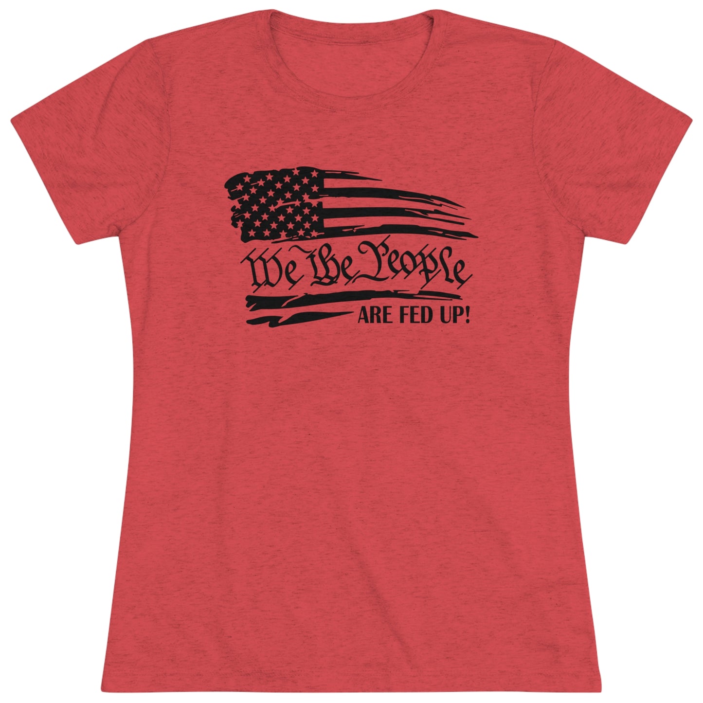 WE THE PEOPLE ARE FED UP! - WOMEN'S TEE