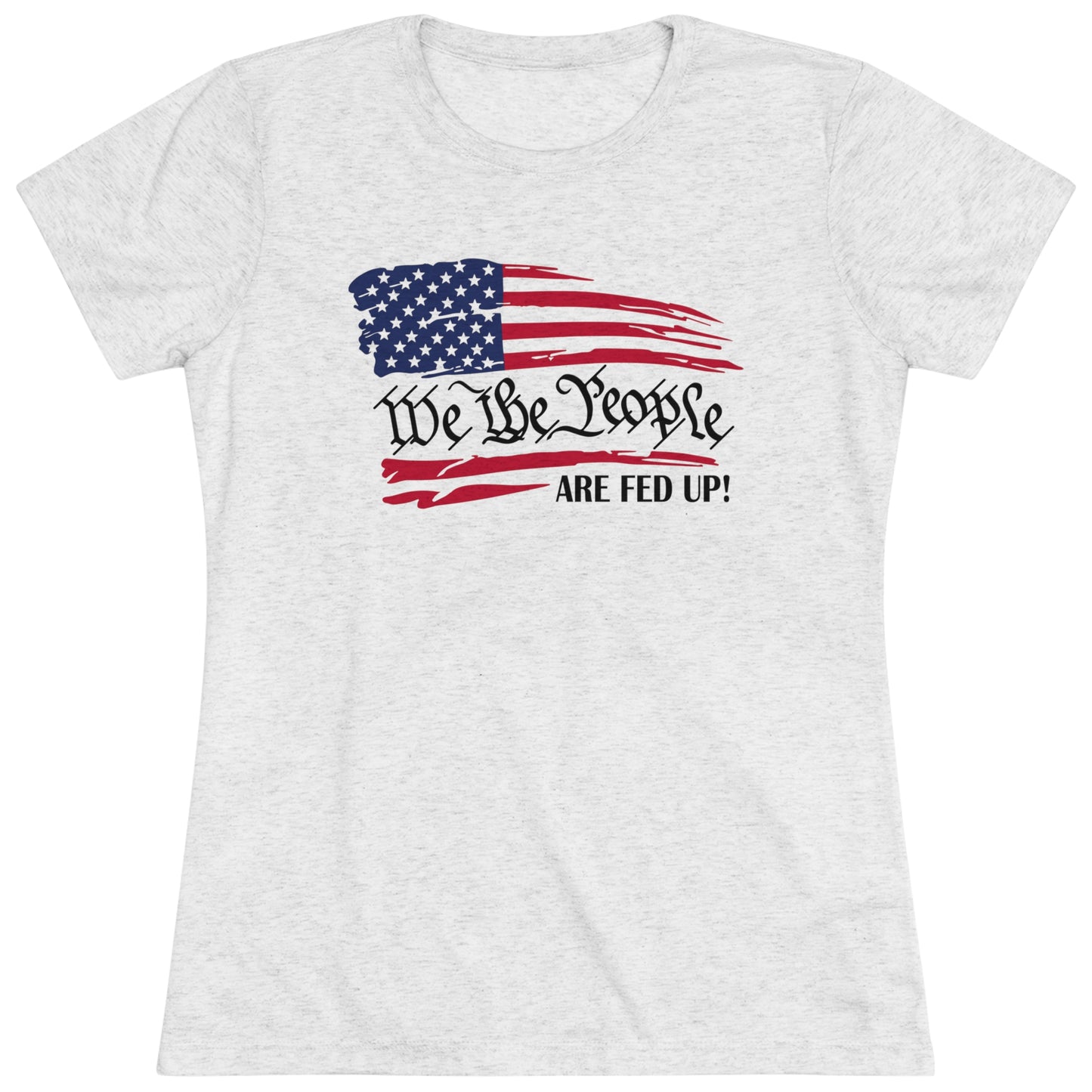 WE THE PEOPLE ARE FED UP! - WOMEN'S TEE