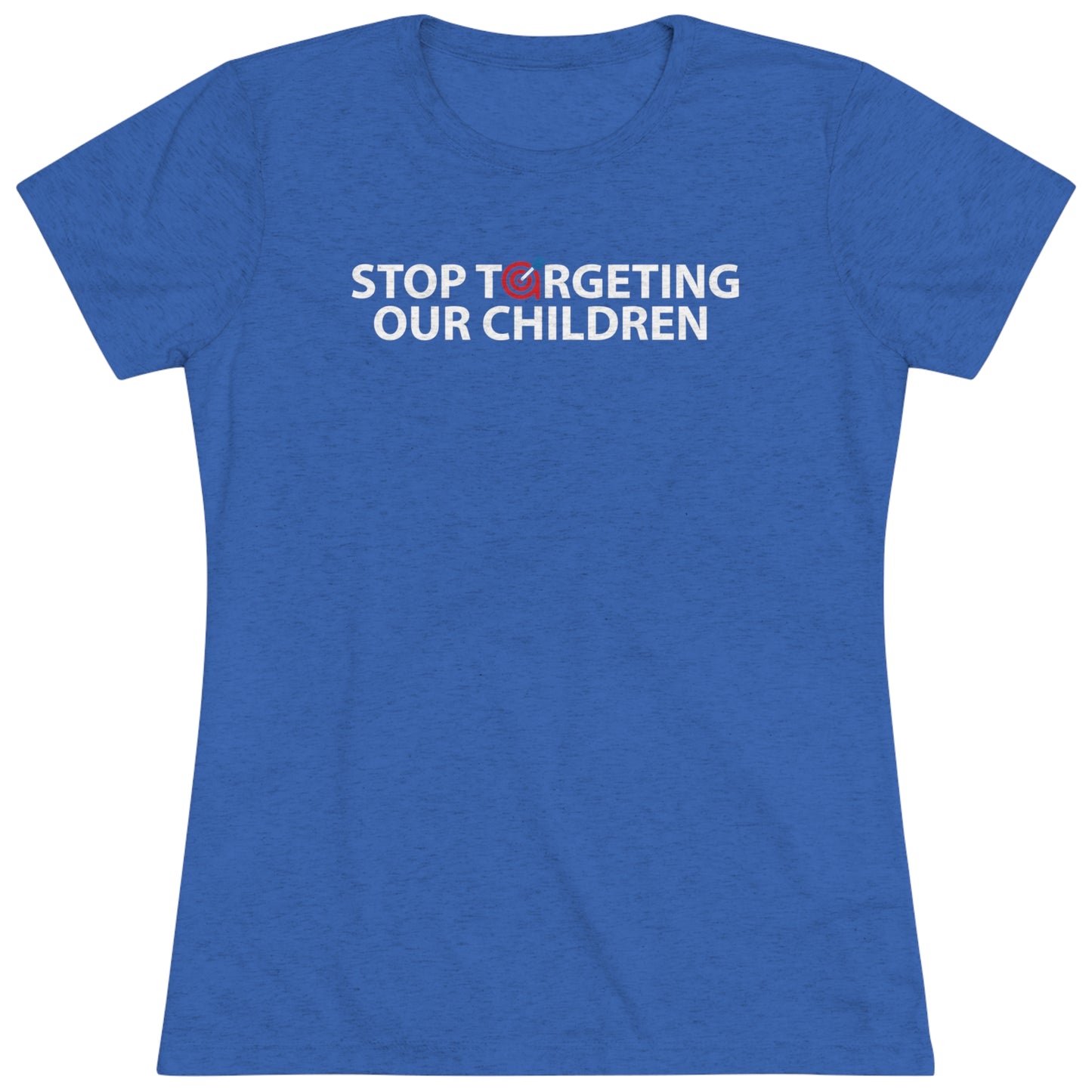 STOP TARGETING OUR CHILDREN - WOMEN'S TEE