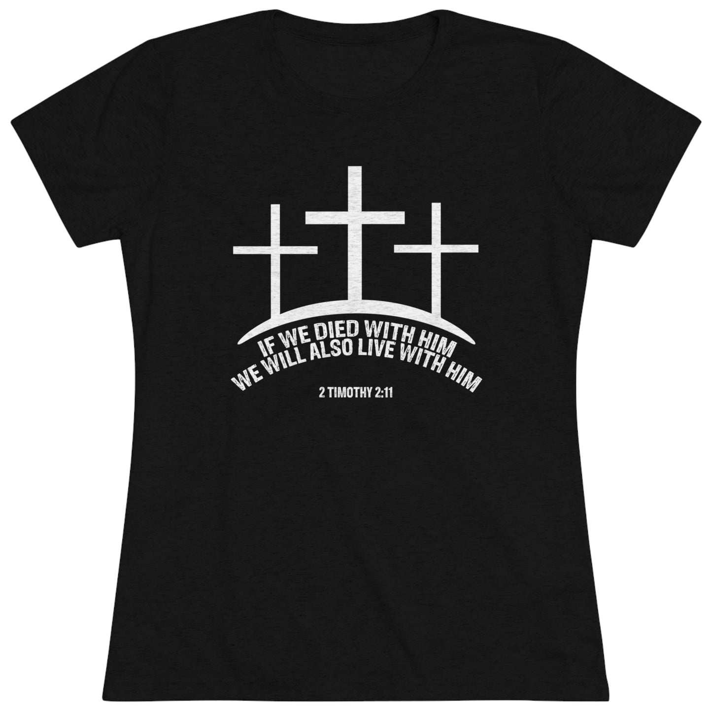 2 TIMOTHY 2:11 - WOMEN'S TEE