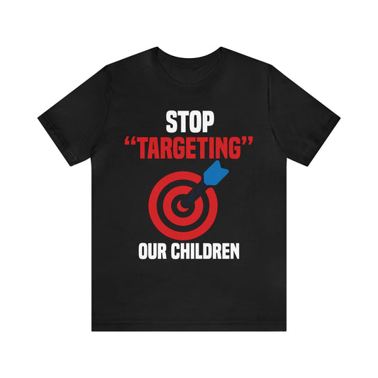 STOP "TARGETING" OUR CHILDREN