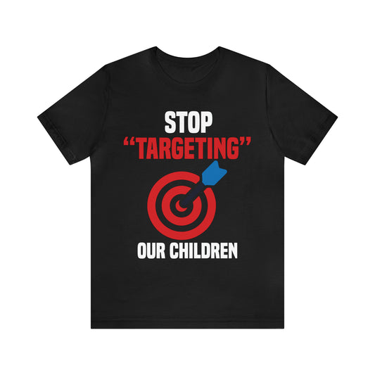 STOP TARGETING OUR CHILDREN